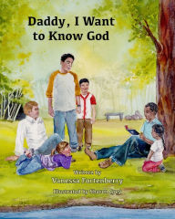 Title: Daddy, I Want to Know God, Author: Vanessa Fortenberry