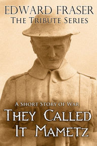 Title: They Called It Mametz: A Short Story of War, Author: Edward Fraser