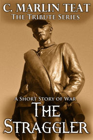 Title: The Straggler: A Short Story of War, Author: C. Marlin Teat