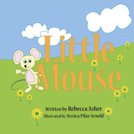 Title: Little Mouse, Author: Rebecca Asher