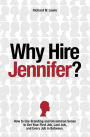 Why Hire Jennifer?: How to Use Branding and Uncommon Sense to Get Your First Job, Last Job, and Every Job in Between