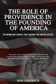 Title: The Role of Providence in the Founding of America: 99 Important Events that Shaped, Author: Robert Gingrich