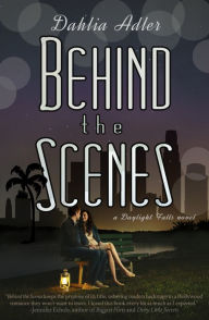 Title: Behind the Scenes (Daylight Falls Series #1), Author: Dahlia Adler