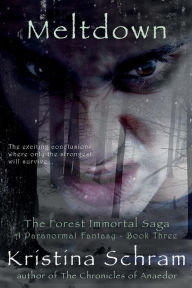 Title: Meltdown: A Paranormal Fantasy (Book Three): The Forest Immortal Saga, Author: Kristina Schram