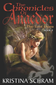 Title: The Chronicles of Anaedor: The Lost Ones: Book Three, Author: Kristina Schram