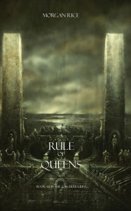 Title: A Rule of Queens (Book #13 in the Sorcerer's Ring), Author: Morgan Rice