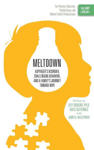 Title: Meltdown: Asperger's Disorder, Challenging Behavior, and a Family's Journey Toward Hope, Author: Jeff Krukar