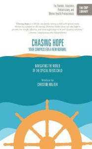 Title: Chasing Hope: Your Compass for a New Normal: Navigating the World of the Special Needs Child, Author: Christine Walker