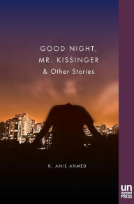 Title: Good Night, Mr. Kissinger, Author: K. Anis Ahmed