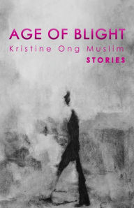 Title: Age of Blight: Stories, Author: Kristine Ong Muslim