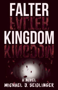 Title: Falter Kingdom: A Novel, Author: Michael J. Seidlinger