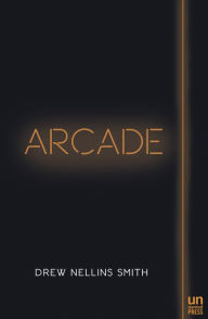 Title: Arcade: A Novel, Author: Drew Nellins Smith