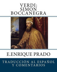 Title: Verdi: Simon Boccanegra: Traduccion al Espanol y Comentarios, Author: E Enrique Prado