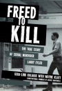 Freed to Kill: The True Story of Serial Murderer Larry Eyler