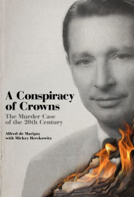 Title: A Conspiracy of Crowns: The True Story of the Duke of Windsor and the Murder of Sir Harry Oakes, Author: Alfred de Marigny