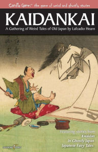Title: Candle Game: Kaidankai: A Gathering of Weird Tales of Old Japan by Lafcadio Hearn, Author: Lafcadio Hearn