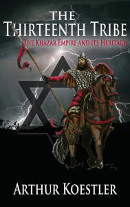 Title: The Thirteenth Tribe: The Khazar Empire and its Heritage, Author: Arthur Koestler
