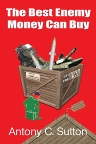 Title: The Best Enemy Money Can Buy, Author: Antony C Sutton
