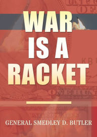 Title: War Is A Racket: Original Edition, Author: Smedley D Butler