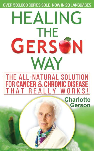 Healing The Gerson Way: The All-Natural Solution for Cancer & Chronic Disease