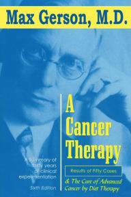 Title: A Cancer Therapy: Results of Fifty Cases and the Cure of Advanced Cancer by Diet Therapy, Author: Max Gerson