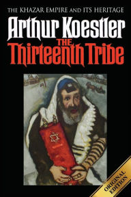 Title: The Thirteenth Tribe: The Khazar Empire and its Heritage, Author: Arthur Koestler