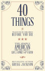 40 Things To Teach Your Children Before You Die: The Simple American Truths About Life, Family & Faith