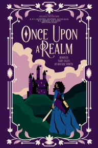 Title: Once Upon A Realm: Remixed Fairy Tales by Diverse Voices, Author: K R S McEntire