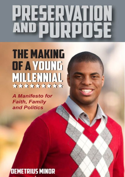 Preservation and Purpose: The Making of a Young Millennial, A Manifesto for Faith, Family and Politics