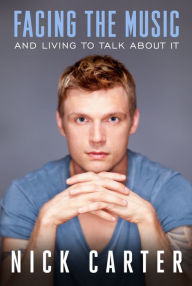 Title: Facing the Music And Living To Talk About It, Author: Nick Carter
