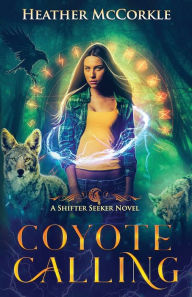 Title: Coyote Calling: A Shifter Seeker Novel, Author: Heather McCorkle