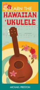 Title: Learn the Hawaiian Ukulele, Author: Michael Preston