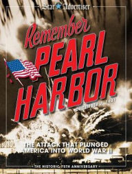 Title: Remember Pearl Harbor: The Attack that Plunged America into World War II, Author: Honolulu Star Advertiser