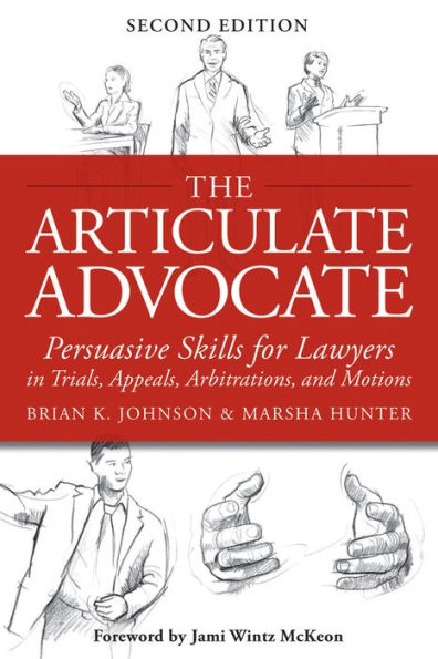 The Articulate Advocate: Persuasive Skills for Lawyers Trials, Appeals, Arbitrations, and Motions