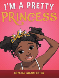 Title: I'm a Pretty Princess, Author: Crystal Swain-Bates
