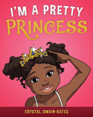 Title: I'm a Pretty Princess, Author: Crystal Swain-Bates