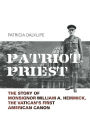 Patriot Priest: The Story of Monsignor William A Hemmick, The Vatican's First American Canon