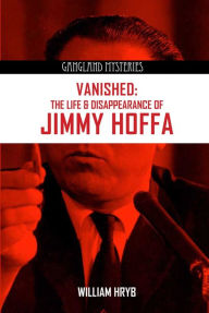 Title: Vanished: The Life and Disappearance of Jimmy Hoffa, Author: William Hryb