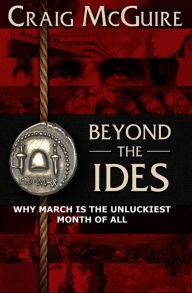 Title: Beyond the IDES: Why March Is The Unluckiest Month Of All, Author: Craig McGuire