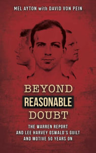 Title: Beyond Reasonable Doubt: The Warren Report and Lee Harvey Oswald's Guilt and Motive 50 Years On, Author: Mel Ayton