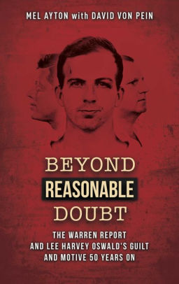 Beyond Reasonable Doubt: The Warren Report and Lee Harvey Oswald's Guilt and Motive 50 Years On