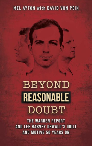 Beyond Reasonable Doubt: The Warren Report and Lee Harvey Oswald's Guilt and Motive 50 Years On