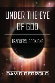 Title: Under the Eye of God: Trackers, Book One, Author: David Gerrold