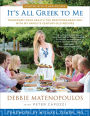 It's All Greek to Me: Transform Your Health the Mediterranean Way with My Family's Century-Old Recipes