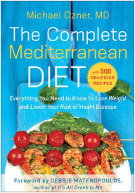 Title: The Complete Mediterranean Diet: Everything You Need to Know to Lose Weight and Lower Your Risk of Heart Disease... with 500 Delicious Recipes, Author: Michael Ozner