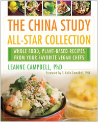 Title: The China Study All-Star Collection: Whole Food, Plant-Based Recipes from Your Favorite Vegan Chefs, Author: Leanne Campbell