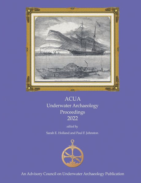 ACUA Underwater Archaeology Proceedings 2022: Print Version