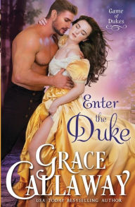 Title: Enter the Duke, Author: Grace Callaway