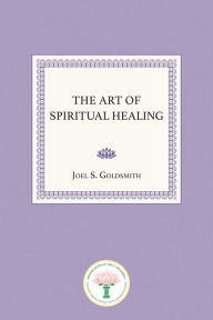 Title: The Art of Spiritual Healing, Author: Joel S. Goldsmith