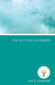 Title: The Altitude of Prayer, Author: Joel S Goldsmith